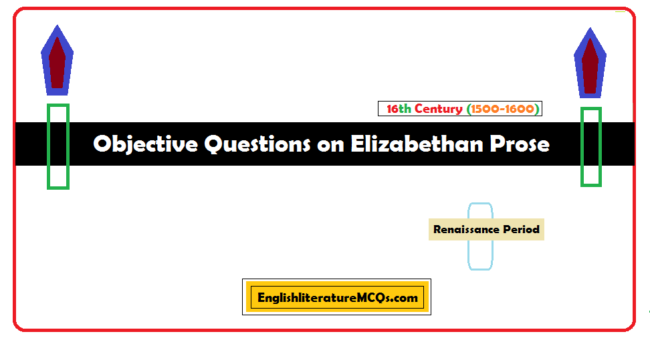 Objective Questions on Elizabethan Prose